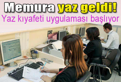MEMURLARA YAZLIK KIYAFET BAŞLADI